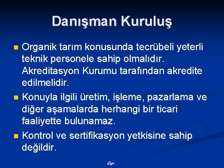 Danışman Kuruluş Organik tarım konusunda tecrübeli yeterli teknik personele sahip olmalıdır. Akreditasyon Kurumu tarafından