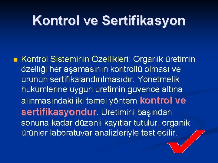 Kontrol ve Sertifikasyon Kontrol Sisteminin Özellikleri: Organik üretimin özelliği her aşamasının kontrollü olması ve