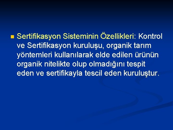  Sertifikasyon Sisteminin Özellikleri: Kontrol ve Sertifikasyon kuruluşu, organik tarım yöntemleri kullanılarak elde edilen