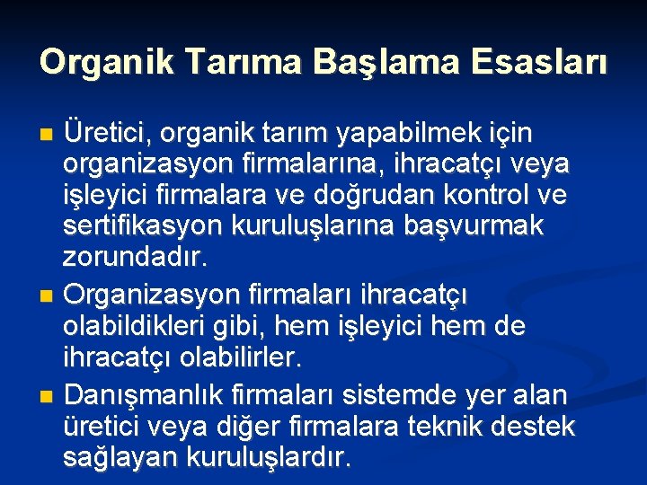 Organik Tarıma Başlama Esasları Üretici, organik tarım yapabilmek için organizasyon firmalarına, ihracatçı veya işleyici