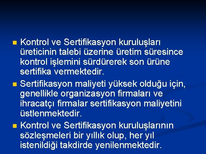 Kontrol ve Sertifikasyon kuruluşları üreticinin talebi üzerine üretim süresince kontrol işlemini sürdürerek son ürüne