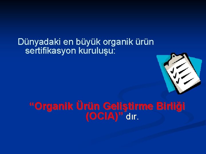 Dünyadaki en büyük organik ürün sertifikasyon kuruluşu: “Organik Ürün Geliştirme Birliği (OCIA)” dır. 