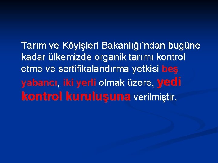 Tarım ve Köyişleri Bakanlığı’ndan bugüne kadar ülkemizde organik tarımı kontrol etme ve sertifikalandırma yetkisi