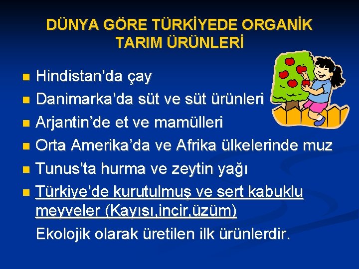 DÜNYA GÖRE TÜRKİYEDE ORGANİK TARIM ÜRÜNLERİ Hindistan’da çay Danimarka’da süt ve süt ürünleri Arjantin’de