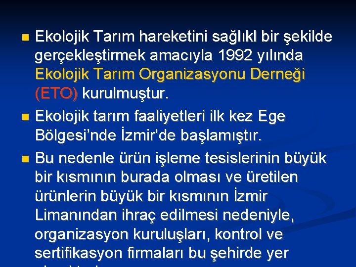 Ekolojik Tarım hareketini sağlıkl bir şekilde gerçekleştirmek amacıyla 1992 yılında Ekolojik Tarım Organizasyonu Derneği