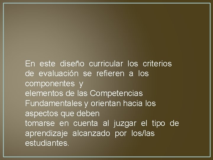 En este diseño curricular los criterios de evaluación se refieren a los componentes y