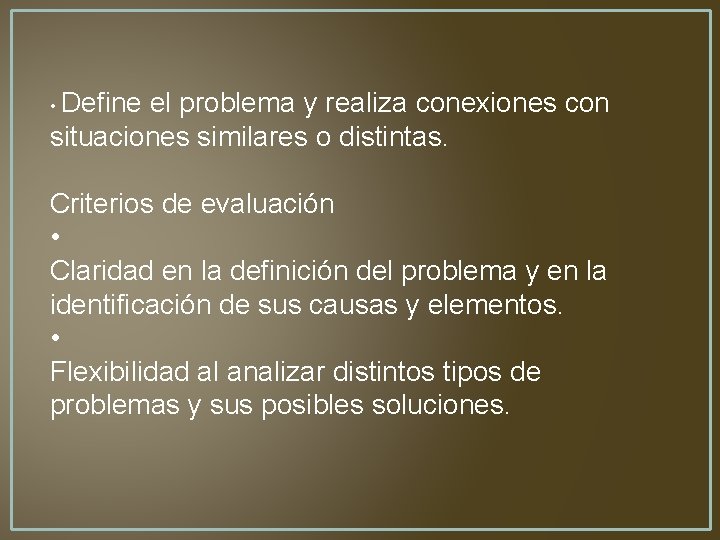  • Define el problema y realiza conexiones con situaciones similares o distintas. Criterios
