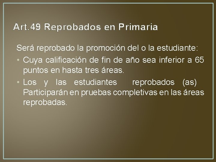 Art. 49 Reprobados en Primaria Será reprobado la promoción del o la estudiante: •