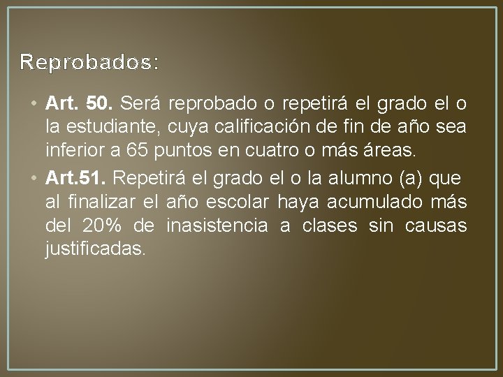 Reprobados: • Art. 50. Será reprobado o repetirá el grado el o la estudiante,