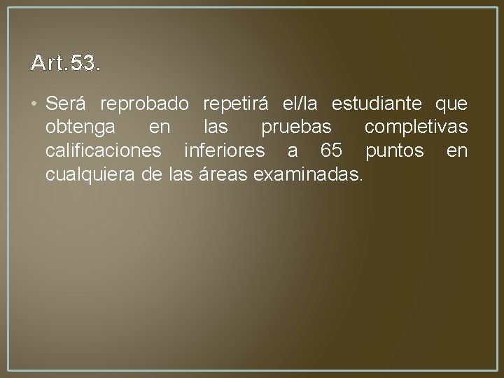 Art. 53. • Será reprobado repetirá el/la estudiante que obtenga en las pruebas completivas