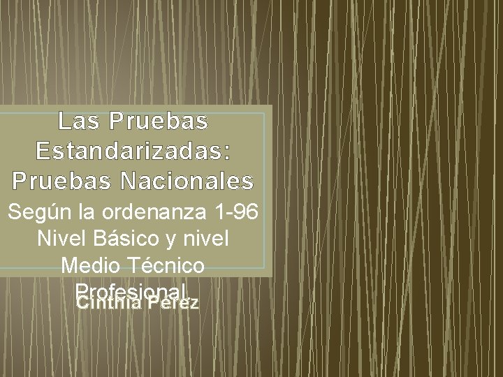 Las Pruebas Estandarizadas: Pruebas Nacionales Según la ordenanza 1 -96 Nivel Básico y nivel