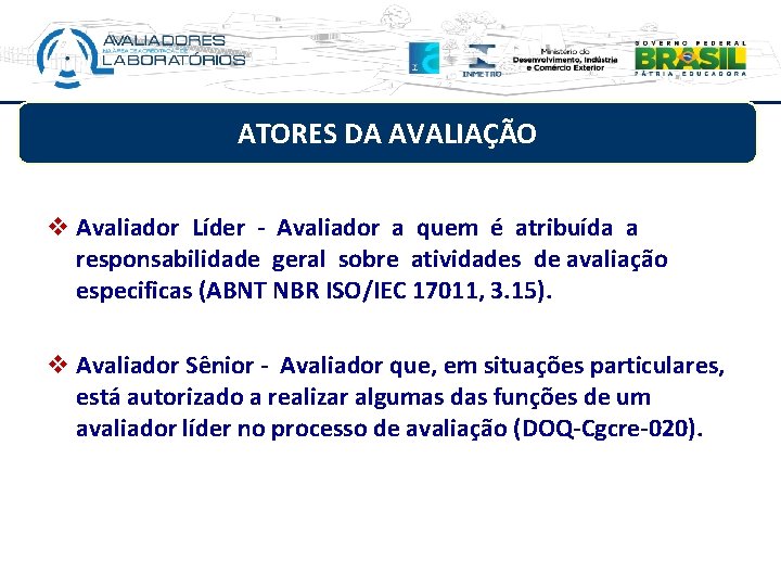 ATORES DA AVALIAÇÃO v Avaliador Líder - Avaliador a quem é atribuída a responsabilidade