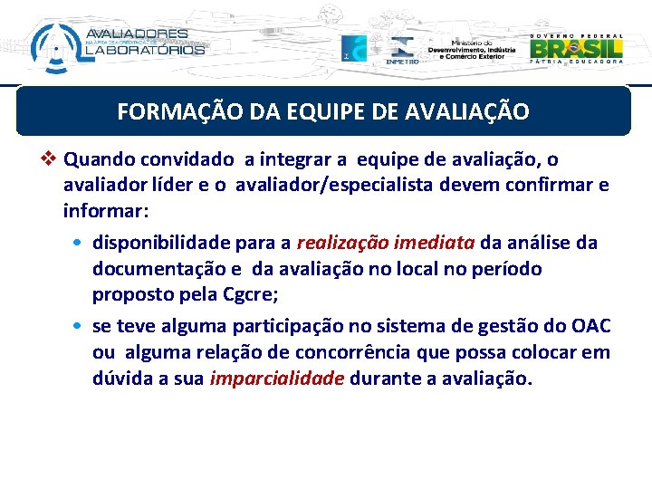 FORMAÇÃO DA EQUIPE DE AVALIAÇÃO v Quando convidado a integrar a equipe de avaliação,
