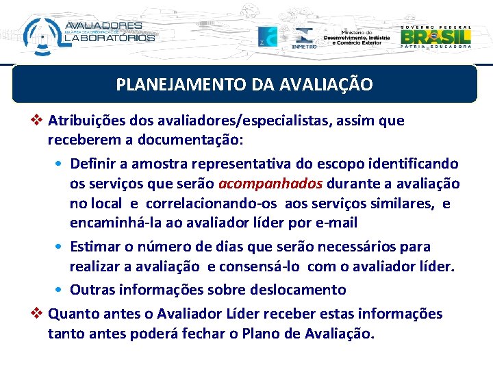 PLANEJAMENTO DA AVALIAÇÃO v Atribuições dos avaliadores/especialistas, assim que receberem a documentação: • Definir