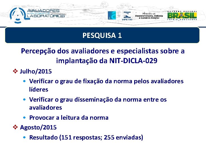 PESQUISA 1 Percepção dos avaliadores e especialistas sobre a implantação da NIT-DICLA-029 v Julho/2015