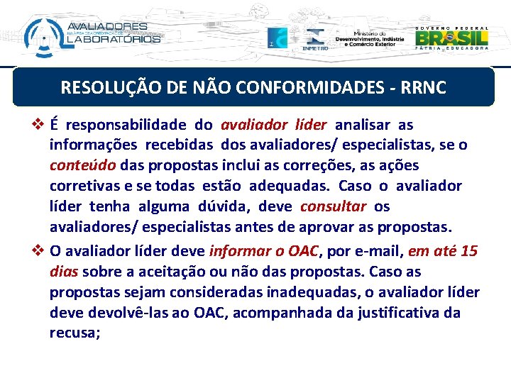 RESOLUÇÃO DE NÃO CONFORMIDADES - RRNC v É responsabilidade do avaliador líder analisar as