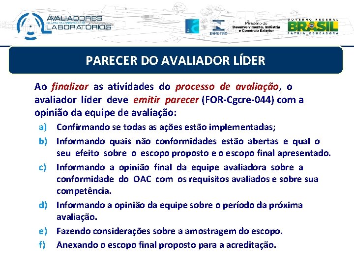 PARECER DO AVALIADOR LÍDER Ao finalizar as atividades do processo de avaliação, o avaliador