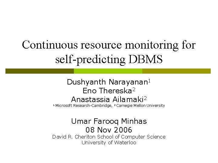 Continuous resource monitoring for self-predicting DBMS Dushyanth Narayanan 1 Eno Thereska 2 Anastassia Ailamaki