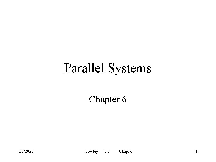 Parallel Systems Chapter 6 3/3/2021 Crowley OS Chap. 6 1 