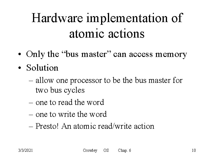 Hardware implementation of atomic actions • Only the “bus master” can access memory •