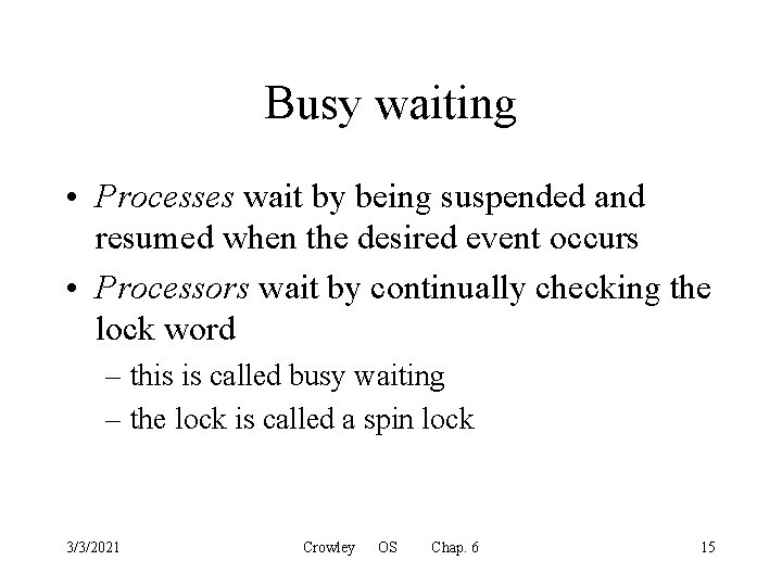 Busy waiting • Processes wait by being suspended and resumed when the desired event