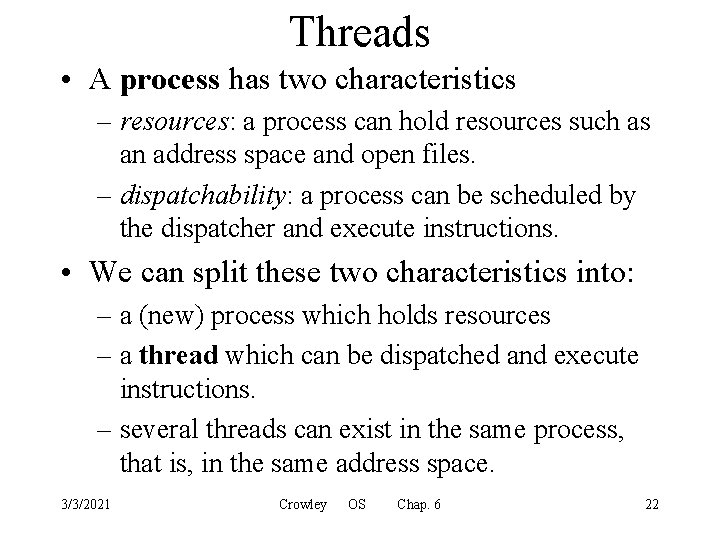 Threads • A process has two characteristics – resources: a process can hold resources