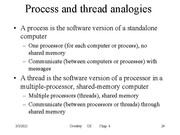 Process and thread analogies • A process is the software version of a standalone