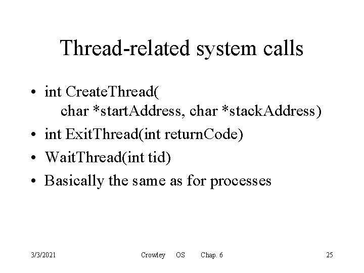 Thread-related system calls • int Create. Thread( char *start. Address, char *stack. Address) •