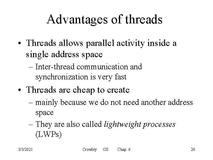 Advantages of threads • Threads allows parallel activity inside a single address space –