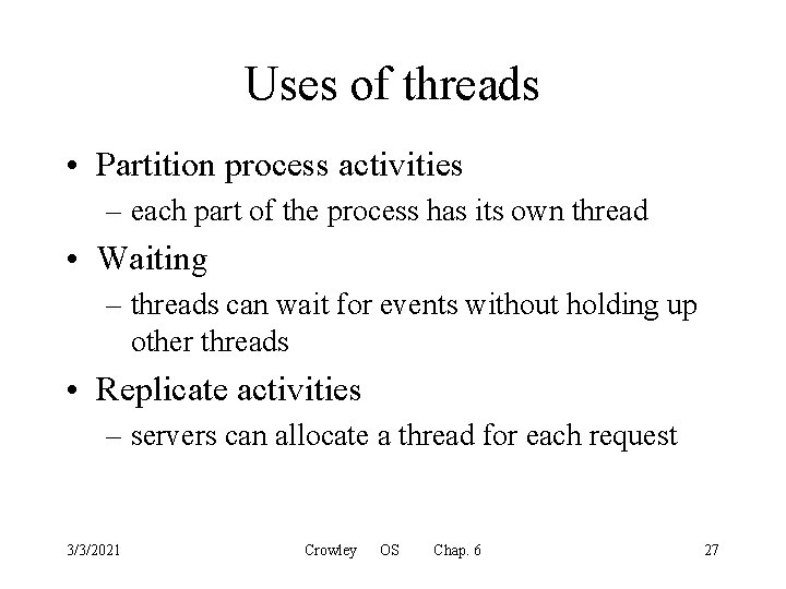 Uses of threads • Partition process activities – each part of the process has