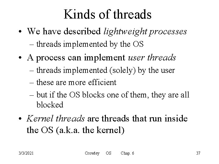 Kinds of threads • We have described lightweight processes – threads implemented by the