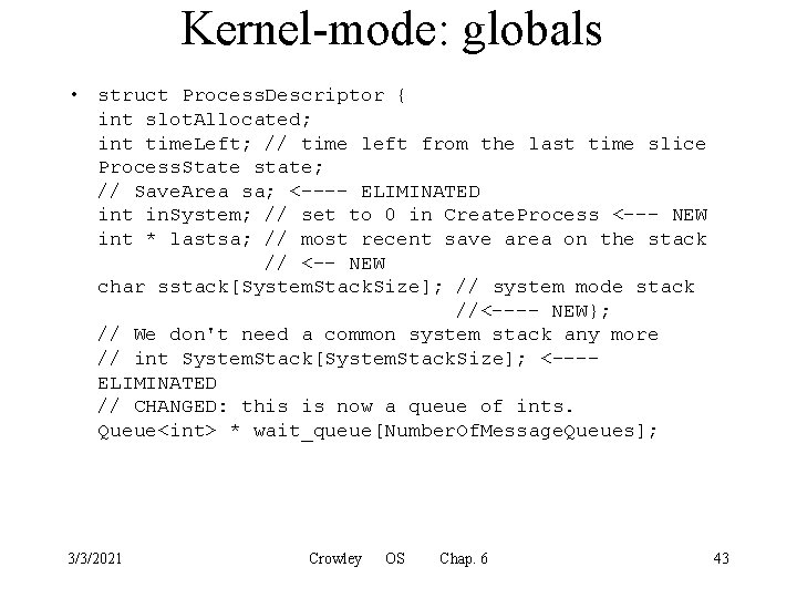Kernel-mode: globals • struct Process. Descriptor { int slot. Allocated; int time. Left; //