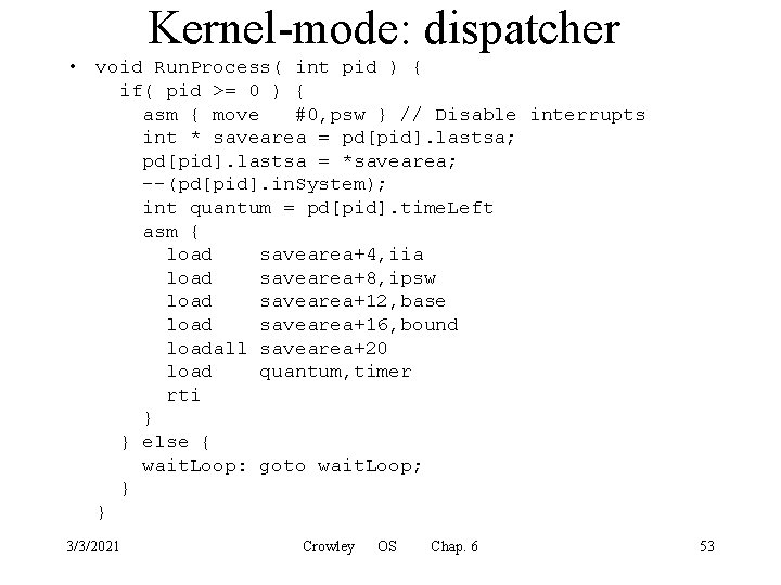 Kernel-mode: dispatcher • void Run. Process( int pid ) { if( pid >= 0