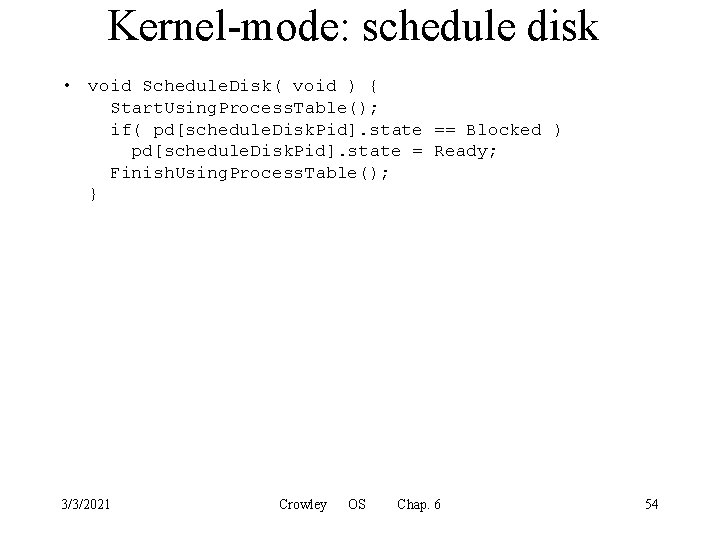 Kernel-mode: schedule disk • void Schedule. Disk( void ) { Start. Using. Process. Table();