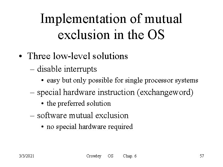 Implementation of mutual exclusion in the OS • Three low-level solutions – disable interrupts