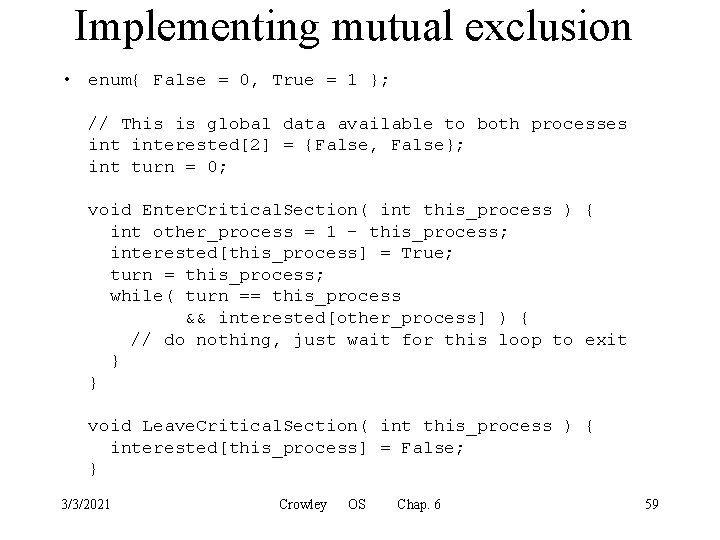 Implementing mutual exclusion • enum{ False = 0, True = 1 }; // This