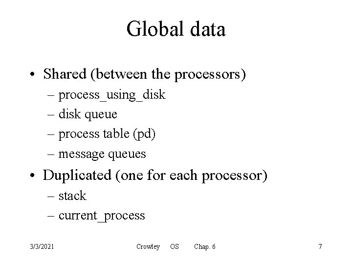 Global data • Shared (between the processors) – process_using_disk – disk queue – process