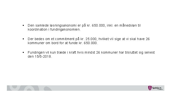 § Den samlede løsningsøkonomi er på kr. 650. 000, inkl. en månedsløn til koordination § Den samlede løsningsøkonomi er på kr. 650. 000, inkl. en månedsløn til koordination