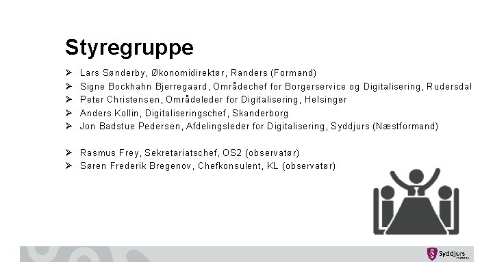 Styregruppe Ø Ø Ø Lars Sønderby, Økonomidirektør, Randers (Formand) Signe Bockhahn Bjerregaard, Områdechef for Styregruppe Ø Ø Ø Lars Sønderby, Økonomidirektør, Randers (Formand) Signe Bockhahn Bjerregaard, Områdechef for