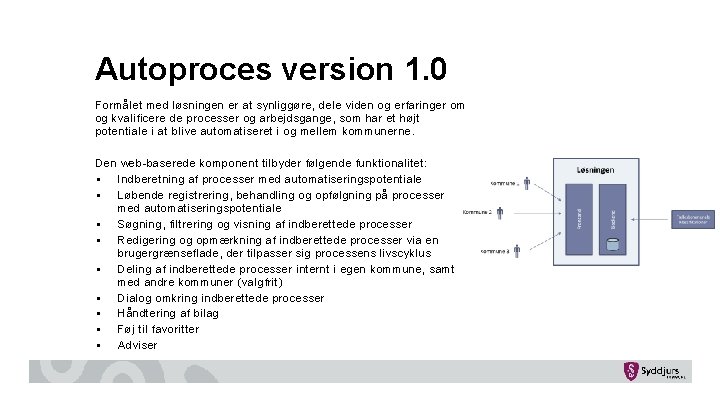 Autoproces version 1. 0 Formålet med løsningen er at synliggøre, dele viden og erfaringer Autoproces version 1. 0 Formålet med løsningen er at synliggøre, dele viden og erfaringer