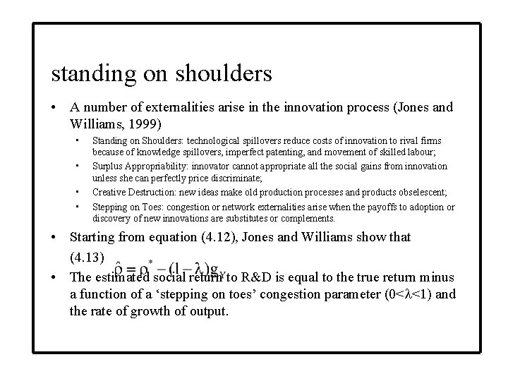 standing on shoulders • A number of externalities arise in the innovation process (Jones