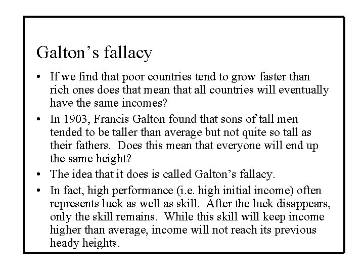 Galton’s fallacy • If we find that poor countries tend to grow faster than