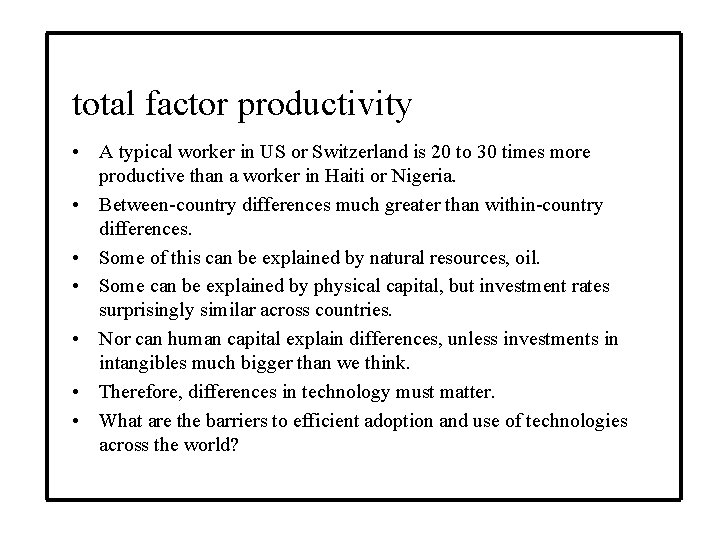 total factor productivity • A typical worker in US or Switzerland is 20 to