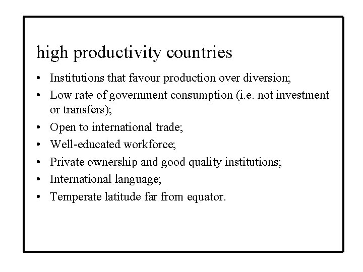 high productivity countries • Institutions that favour production over diversion; • Low rate of