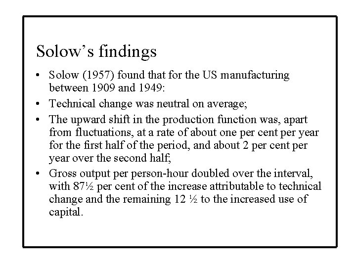Solow’s findings • Solow (1957) found that for the US manufacturing between 1909 and