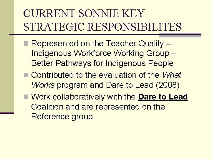CURRENT SONNIE KEY STRATEGIC RESPONSIBILITES n Represented on the Teacher Quality – Indigenous Workforce