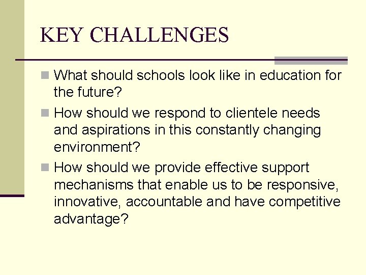 KEY CHALLENGES n What should schools look like in education for the future? n