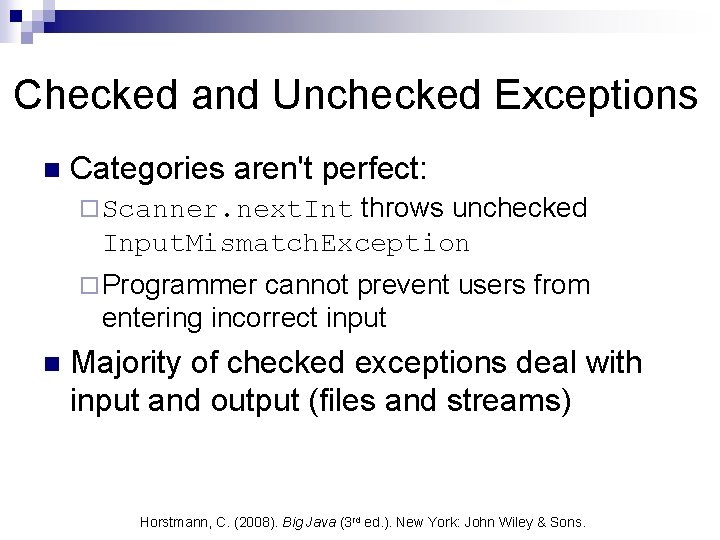 Checked and Unchecked Exceptions n Categories aren't perfect: throws unchecked Input. Mismatch. Exception ¨