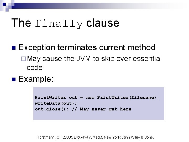 The finally clause n Exception terminates current method ¨ May cause the JVM to