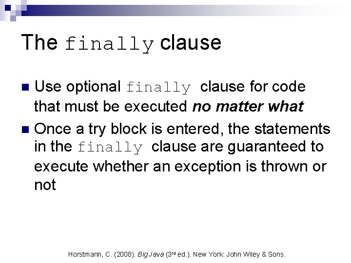 The finally clause Use optional finally clause for code that must be executed no